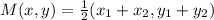 M(x,y) = \frac{1}{2}(x_1+x_2,y_1+y_2)