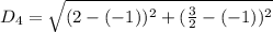 D_4 = \sqrt{(2-(-1))^2+(\frac{3}{2}-(-1))^2}