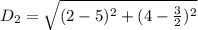 D_2 = \sqrt{(2-5)^2 + (4-\frac{3}{2})^2}