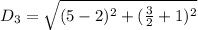 D_3 = \sqrt{(5-2)^2 + (\frac{3}{2}+1)^2}