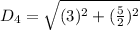 D_4 = \sqrt{(3)^2 + (\frac{5}{2})^2}