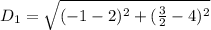 D_1 = \sqrt{(-1-2)^2 + (\frac{3}{2}-4)^2}