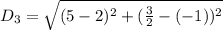 D_3 = \sqrt{(5-2)^2 + (\frac{3}{2}-(-1))^2}
