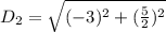D_2 = \sqrt{(-3)^2 + (\frac{5}{2})^2}