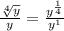\frac{\sqrt[4]{y}}{y} = \frac{y^\frac{1}{4}}{y^1}
