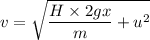 v=\sqrt{\dfrac{H\times 2gx}{m}+u^2}