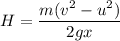 H=\dfrac{m(v^2-u^2)}{2gx}