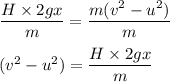 \dfrac{H\times 2gx}{m}=\dfrac{m(v^2-u^2)}{m}\\\\(v^2-u^2)=\dfrac{H\times 2gx}{m}