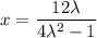 x = \dfrac{12 \lambda }{4 \lambda ^2 -1 }