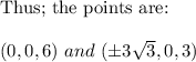 \text{Thus; the points are:} \\ \\  (0,0,6) \ and \ (\pm 3\sqrt{3},0,3})