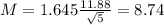 M = 1.645\frac{11.88}{\sqrt{5}} = 8.74