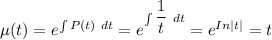 \mu (t) = e^{\int P(t) \ dt }= e ^{\int \dfrac{1}{t} \ dt}= e^{In|t|}= t