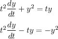 t^2 \dfrac{dy}{dt}+ y^2 = ty \\ \\  t^2 \dfrac{dy}{dt}-ty = -y^2