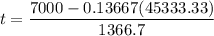 $t=\frac{7000-0.13667(45333.33)}{1366.7}$