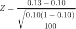 Z = \dfrac{0.13 - 0.10 }{\sqrt{\dfrac{0.10(1-0.10)}{100}}}