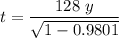 $t=\frac{128 \ y}{\sqrt{1-0.9801}}$