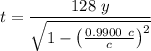 $t=\frac{128 \ y}{\sqrt{1-\left(\frac{0.9900 \ c}{c}\right)^2}}$