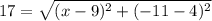 17 = \sqrt{(x - 9)^2 + (-11 - 4)^2}