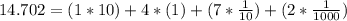 14.702 = (1*10) + 4*(1) +(7*\frac{1}{10}) + (2*\frac{1}{1000})
