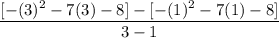 \displaystyle \displaystyle \frac{[-(3)^2 - 7(3) - 8] - [-(1)^2 - 7(1) - 8]}{3 - 1}