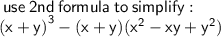 \sf \: use \: 2nd \: formula \: to \: simplify :  \\  \sf(x + y {)}^{3}  - (x + y)( {x}^{2}  - xy +  {y}^{2} )