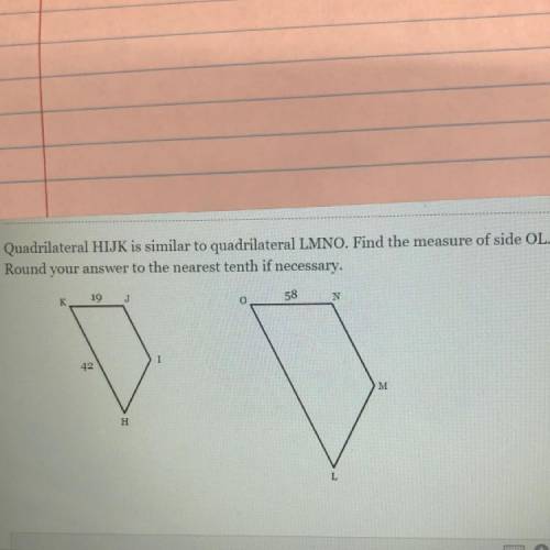 Quadrilateral HIJK is similar to quadrilateral LMNO. Find the measure of side OL.

Round your answer