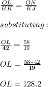 \frac{OL}{HK}=\frac{ON}{KJ}\\\\substituting:\\\\\frac{OL}{42}=\frac{58}{19}    \\\\OL=\frac{58*42}{19}  \\\\OL=128.2