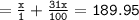 =\tt  \frac{x}{1}  +  \frac{31x}{100}  = 189.95