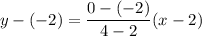 y-(-2)=\dfrac{0-(-2)}{4-2}(x-2)