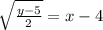 \sqrt{ \frac{y - 5}{2} }  = x - 4
