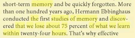 In studies of memory, it was discovered that we lose about 75% of what we learn within the 24 hours 
