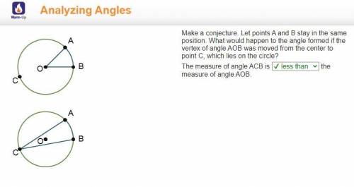 Make a conjecture. Let points A and B stay in the same

position. What would happen to the angle for