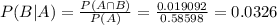 P(B|A) = \frac{P(A \cap B)}{P(A)} = \frac{0.019092}{0.58598} = 0.0326