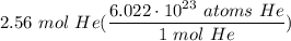 \displaystyle 2.56 \ mol \ He(\frac{6.022 \cdot 10^{23} \ atoms \ He}{1 \ mol \ He})