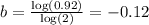 b = \frac{\log(0.92)}{\log(2)} = -0.12
