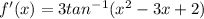 f' (x) =3 tan ^{-1} (x^2 -3x +2)