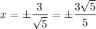 \displaystyle x=\pm\frac{3}{\sqrt{5}}=\pm\frac{3\sqrt{5}}{5}