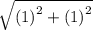 \sqrt{\left(1\right)^{2}+\left(1\right)^{2}}