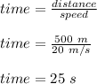 time = \frac{distance}{speed} \\\\time =\frac{500 \ m}{20 \ m/s} \\\\time = 25 \ s