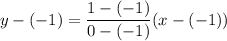 y-(-1)=\dfrac{1-(-1)}{0-(-1)}(x-(-1))