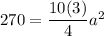 270=\dfrac{10(3)}{4}a^2