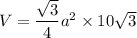 V=\dfrac{\sqrt{3}}{4}a^2\times 10\sqrt{3}