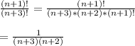 \frac{(n + 1)!}{(n+3)!}=\frac{(n + 1)!}{(n+3)*(n +2)*(n+1)!}\\\\= \frac{1}{(n+3)(n+2)}\\