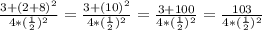 \frac{3+(2+8)^{2} }{4*(\frac{1}{2} )^{2} }  =\frac{3+(10)^{2} }{4*(\frac{1}{2} )^{2} } = \frac{3+100}{4*(\frac{1}{2} )^{2} } = \frac{103 }{4*(\frac{1}{2} )^{2} }