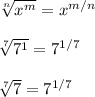 \sqrt[n]{x^m}=x^{m/n}\\\\\sqrt[7]{7^1}=7^{1/7}\\\\\sqrt[7]{7}=7^{1/7}\\\\