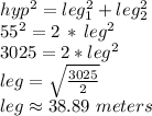 hyp^2 = leg_1^2 + leg_2^2\\55^2 = 2\,*\,leg^2\\3025=2*leg^2\\leg=\sqrt{\frac{3025}{2} } \\leg\approx 38.89 \,\,meters