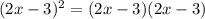 (2x-3)^{2} = (2x-3)(2x-3)