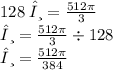 128 \: θ =  \frac{512\pi}{3}  \\ θ =  \frac{512\pi}{3}  \div 128 \\ θ =  \frac{512\pi}{384}