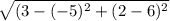 \sqrt{(3-(-5)^{2} +(2-6)^{2}