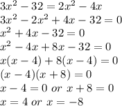 3x^{2} -32=2x^{2} -4x\\3x^{2} -2x^{2} +4x-32=0\\x^{2} +4x-32=0\\x^{2} -4x+8x-32=0\\x(x-4)+8(x-4)=0\\(x-4)(x+8)=0\\x-4=0 \ or\ x+8=0\\x=4\ or\ x=-8
